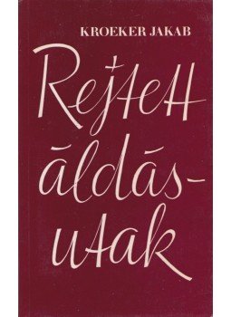 Jakab, Kroeker - Rejtett áldásutak Jakab, Kroeker - Rejtett áldásutak, Budapest 0 antikvár könyv