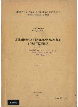 Füle Endre, Virág István - Ultrahangos hibakereső vizsgálat a vasútüzemben, Budapest 1965 antikvár könyv