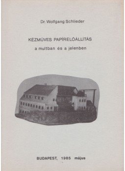 Dr. Wolfgang Schlieder - Kézműves papírelőállítás a múltban és a jelenben, Budapest 1985 antikvár könyv