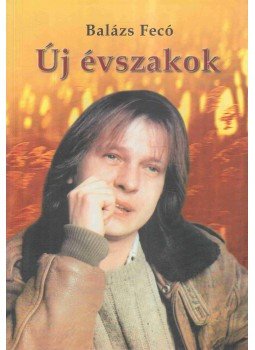 Balázs Fecó - Új évszakok (aláírt) Balázs Fecó - Új évszakok (aláírt), Budapest 2005 antikvár könyv