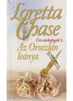 Loretta Chase - Az Oroszlán leánya - Úri csirkefogók trilógia 1., Budapest 2012 antikvár könyv