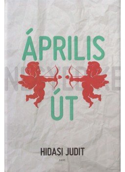 Hidasi Judit - Április út (dedikált) Hidasi Judit - Április út (dedikált), Budapest 2012 antikvár könyv