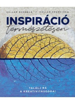 Kollár Borbála, Kollár Franciska - Inspiráció természetesen Kollár Borbála, Kollár Franciska - Inspiráció természetesen, 2017 antikvár könyv