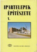 Dr. Rados Kornél (szerk.) - Ipartelepek építészete V.
