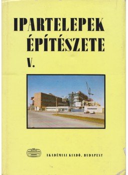 Dr. Rados Kornél (szerk.) - Ipartelepek építészete V. Dr. Rados Kornél (szerk.) - Ipartelepek építészete V., Budapest 1979 antikvár könyv