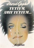 Mezei Gyula - Tettem, amit tettem...