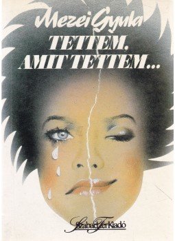 Mezei Gyula - Tettem, amit tettem... Mezei Gyula - Tettem, amit tettem..., 1991 antikvár könyv