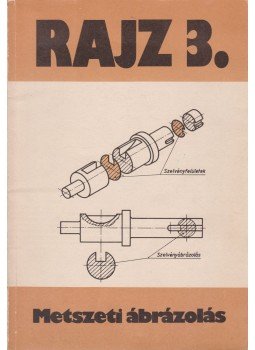 Szatmáry Béla - Rajz 3. - Metszeti ábrázolás Szatmáry Béla - Rajz 3. - Metszeti ábrázolás, Budapest 1992 antikvár könyv
