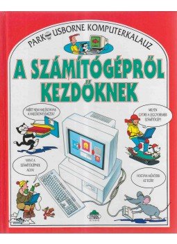 Stephens, Margaret, Treays, Rebecca - A számítógépről kezdőknek Stephens, Margaret, Treays, Rebecca - A számítógépről kezdőknek, Budapest 1996 antikvár könyv
