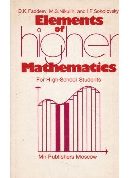D. K. Faddeev, M. S. Nikulin, I. F. Sokolovsky - Elements of Higher Mathematics D. K. Faddeev, M. S. Nikulin, I. F. Sokolovsky - Elements of Higher Mathematics, Moscow 1989 antikvár könyv