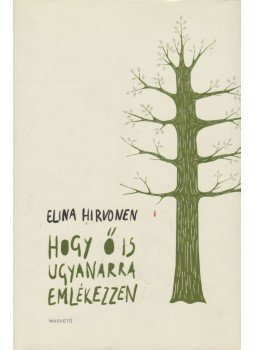 Elina Hirvonen - Hogy ő is ugyanarra emlékezzen Elina Hirvonen - Hogy ő is ugyanarra emlékezzen, Budapest 2009 antikvár könyv