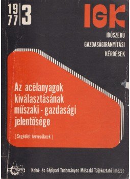 Dr. Szombatfalvy Árpád - Az acélanyagok kiválasztásának műszaki-gazdasági jelentősége, Budapest 1977 antikvár könyv