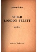 Barsi Ödön - Vihar London felett