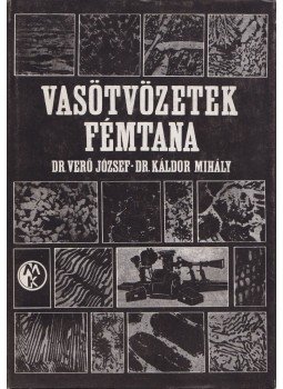 Verő József, Káldor Mihály - Vasötvözetek fémtana Verő József, Káldor Mihály - Vasötvözetek fémtana, Budapest 1987 antikvár könyv