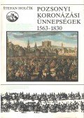 Holcík, Stefan - Pozsonyi koronázási ünnepségek 1563-1830