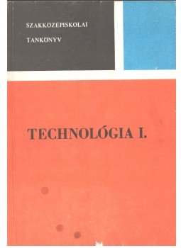 Örkényi József, Fodor László - Technológia I. Örkényi József, Fodor László - Technológia I., Budapest 1987 antikvár könyv