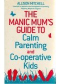 Allison Mitchell - The Manic Mum's Guide to Calm Parenting and Co-operative Kids