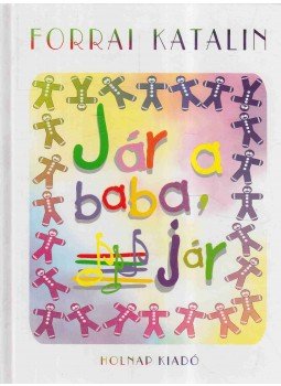 Forrai Katalin - Jár a baba, jár Forrai Katalin - Jár a baba, jár, Budapest 2001 antikvár könyv