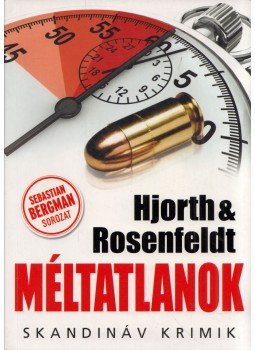Michael Hjorth , Hans Rosenfeldt - Méltatlanok Michael Hjorth , Hans Rosenfeldt - Méltatlanok, Budapest 2017 antikvár könyv