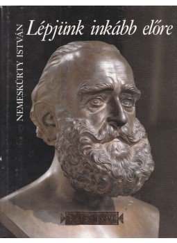 Nemeskürty István, Keresztury Dezső - Lépjünk inkább előre Nemeskürty István, Keresztury Dezső - Lépjünk inkább előre, 1993 antikvár könyv