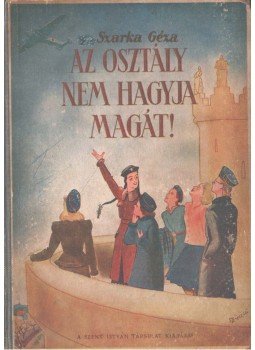 Szarka Géza - Az osztály nem hagyja magát, Budapest 0 antikvár könyv