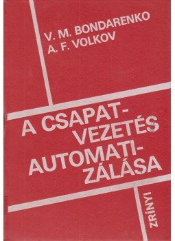 V. M. Bondarenko, A. F. Volkov - A csapatvezetés automatizálása, Budapest 1980 antikvár könyv