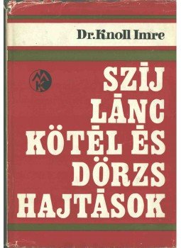 Knoll Imre dr. - Szíj- lánc- kötél- és dörzshajtások, Budapest 1974 antikvár könyv