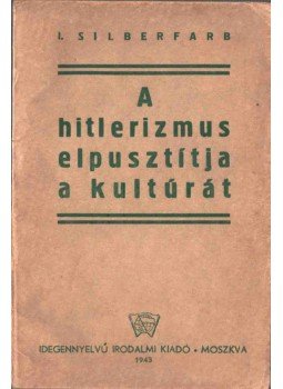 Silberfarb, I - A hitlerizmus elpusztítja a kultúrát, Moszkva 1943 antikvár könyv
