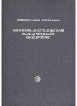Gerhard Oehler - Hidraulikus sajtológépek, Budapest 1966 antikvár könyv