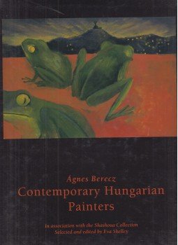 Berecz Ágnes, Skelley Éva - Contemporary Hungarian Painters Berecz Ágnes, Skelley Éva - Contemporary Hungarian Painters, London 2001 antikvár könyv