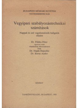 Dr. Földes Péter, Dr. Hajdú Hajnalka, Dr. Borus Andor - Vegyipari szabályozástechnikai számítások, Budapest 1985 antikvár könyv