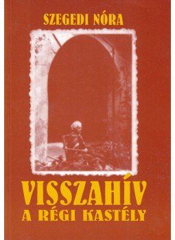 Szegedi Nóra - Visszahív a régi kastély Szegedi Nóra - Visszahív a régi kastély, 0 antikvár könyv