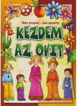 Főfai Attiláné, Lang Brigitta - Kezdem az ovit Főfai Attiláné, Lang Brigitta - Kezdem az ovit, 0 antikvár könyv