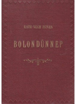 Ráth-Végh István - Bolondünnep Ráth-Végh István - Bolondünnep, Budapest 0 antikvár könyv