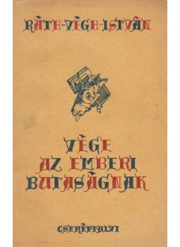 Ráth-Végh István - Vége az emberi butaságnak Ráth-Végh István - Vége az emberi butaságnak, Budapest 1940 antikvár könyv