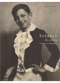 E. Csorba Csilla - Székely Aladár E. Csorba Csilla - Székely Aladár, Budapest 2003 antikvár könyv