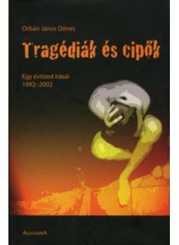 Orbán János Dénes - Tragédiák és cipők Orbán János Dénes - Tragédiák és cipők, Pécs 2006 antikvár könyv