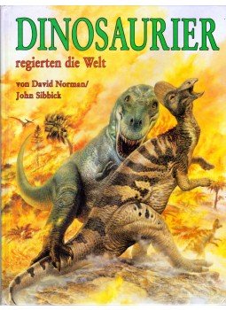David Norman, John Sibbick - Dinosaurier regierten die Welt David Norman, John Sibbick - Dinosaurier regierten die Welt, Bindlach 1992 antikvár könyv