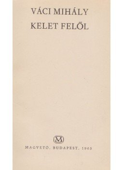 Váci Mihály - Kelet felől (aláírt), Budapest 1965 antikvár könyv