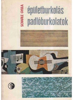 Scharle Gyula - Épületburkolás - padlóburkolatok Scharle Gyula - Épületburkolás - padlóburkolatok, Budapest 1969 antikvár könyv