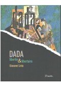 Giovanni Lista - Dada - Libertin & libertaire