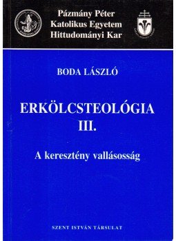 Boda László - Erkölcsteológia III. Boda László - Erkölcsteológia III., Budapest 1998 antikvár könyv