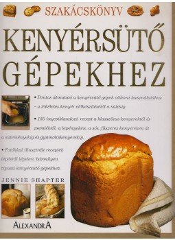 Jennie Shapter - Szakácskönyv kenyérsütő gépekhez Jennie Shapter - Szakácskönyv kenyérsütő gépekhez, Pécs 2001 antikvár könyv