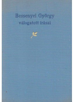 Bessenyei György - Bessenyei György válogatott írásai Bessenyei György - Bessenyei György válogatott írásai, Budapest 1961 antikvár könyv