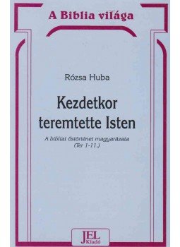 Rózsa Huba - Kezdetkor teremtette Isten Rózsa Huba - Kezdetkor teremtette Isten, Budapest 0 antikvár könyv