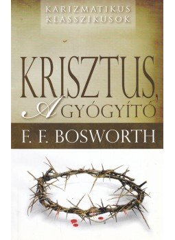 Bosworth, F. F. - Krisztus, a gyógyító, Budapest 2010 antikvár könyv