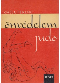 Galla Ferenc - Judo - Önvédelem Galla Ferenc - Judo - Önvédelem, Budapest 1966 antikvár könyv