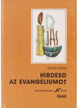 Gyűrű Géza - Hirdesd az evangéliumot Gyűrű Géza - Hirdesd az evangéliumot, Szeged 1993 antikvár könyv