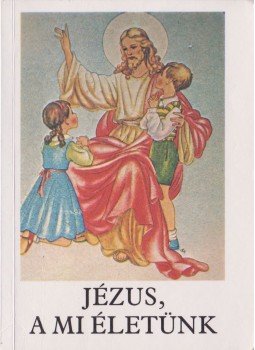 Bajtai Zsigmond - Jézus, a mi életünk Bajtai Zsigmond - Jézus, a mi életünk, Pécs 1998 antikvár könyv