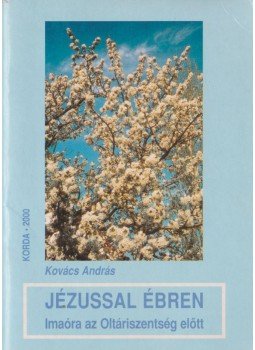 Kovács András - Jézussal ébren Kovács András - Jézussal ébren, Kecskemét 2000 antikvár könyv
